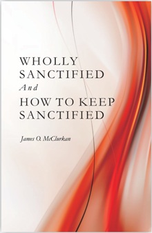 Wholly Sanctified and How to Keep Sanctified Wholly Sanctified and How to Keep Sanctified